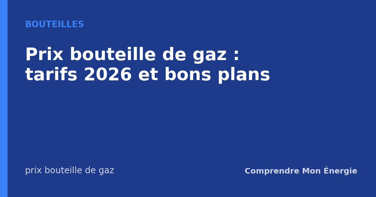 Prix bouteille de gaz : tarifs 2026 et bons plans