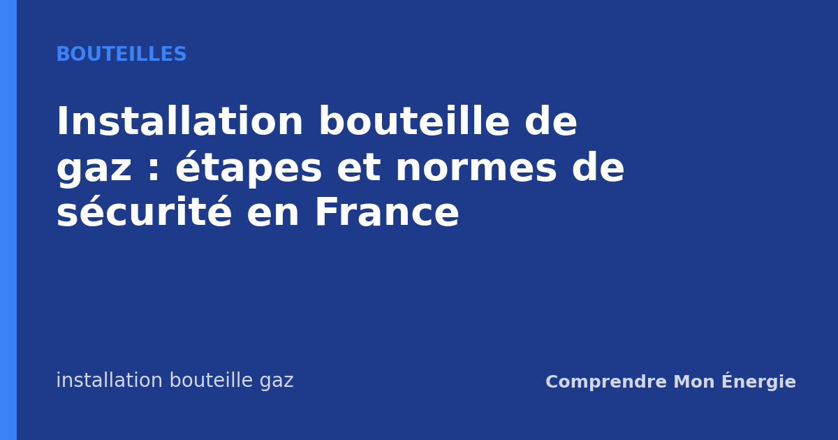 Installation bouteille de gaz : étapes et normes de sécurité en France
