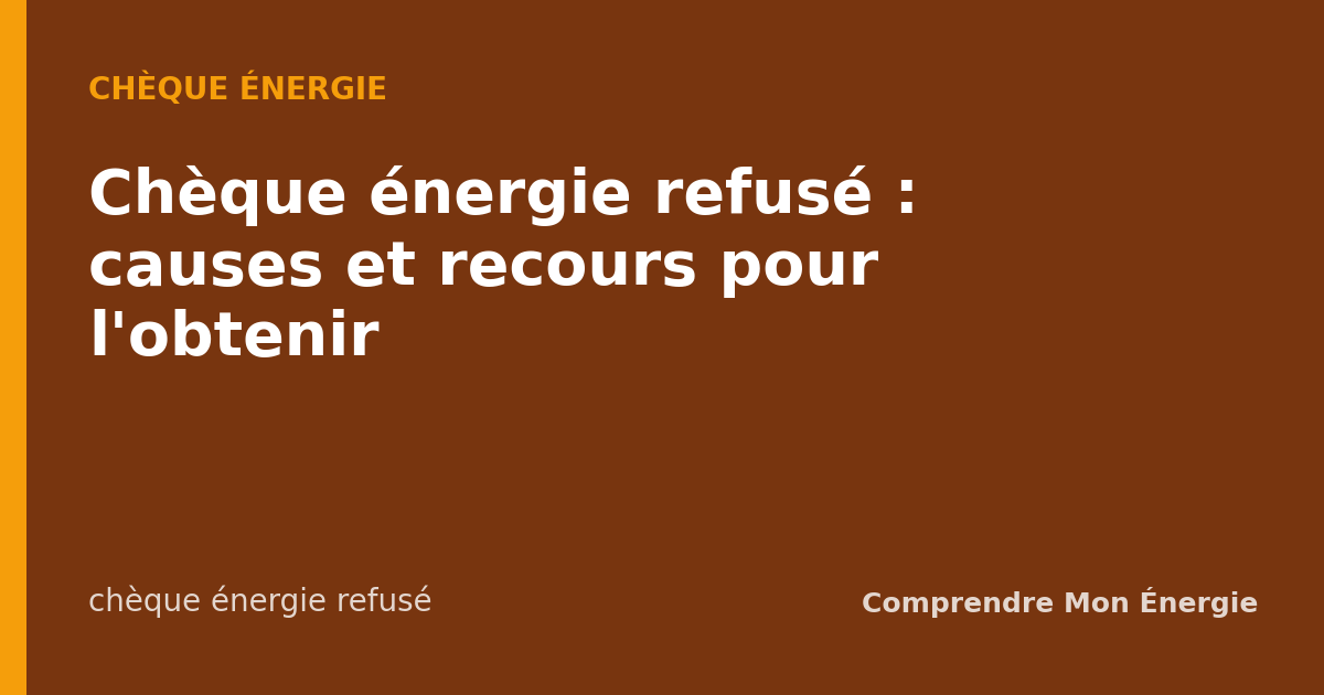 Chèque énergie refusé : causes et recours pour l'obtenir