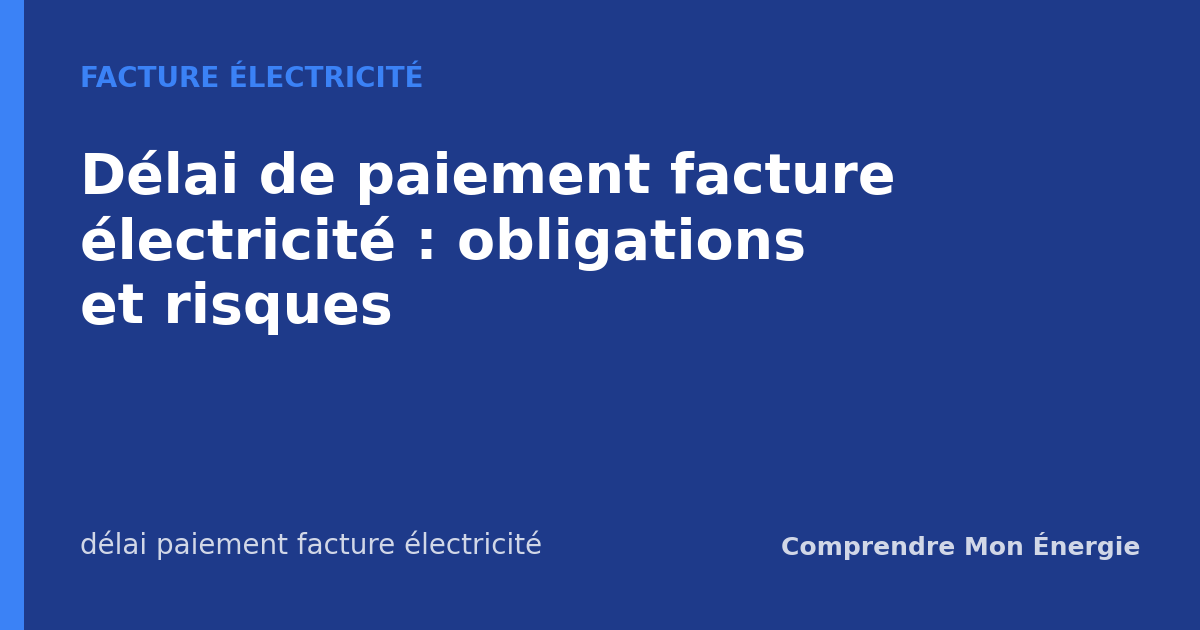 Délai de paiement facture électricité : obligations et risques