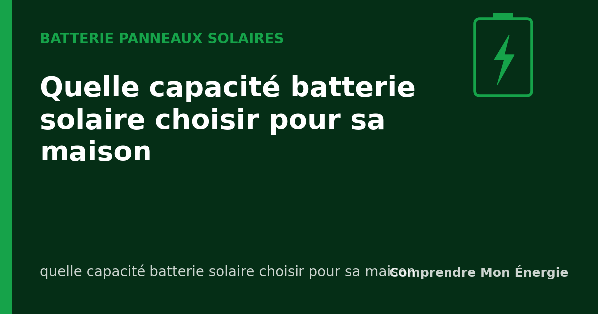 Quelle capacité batterie solaire choisir pour sa maison