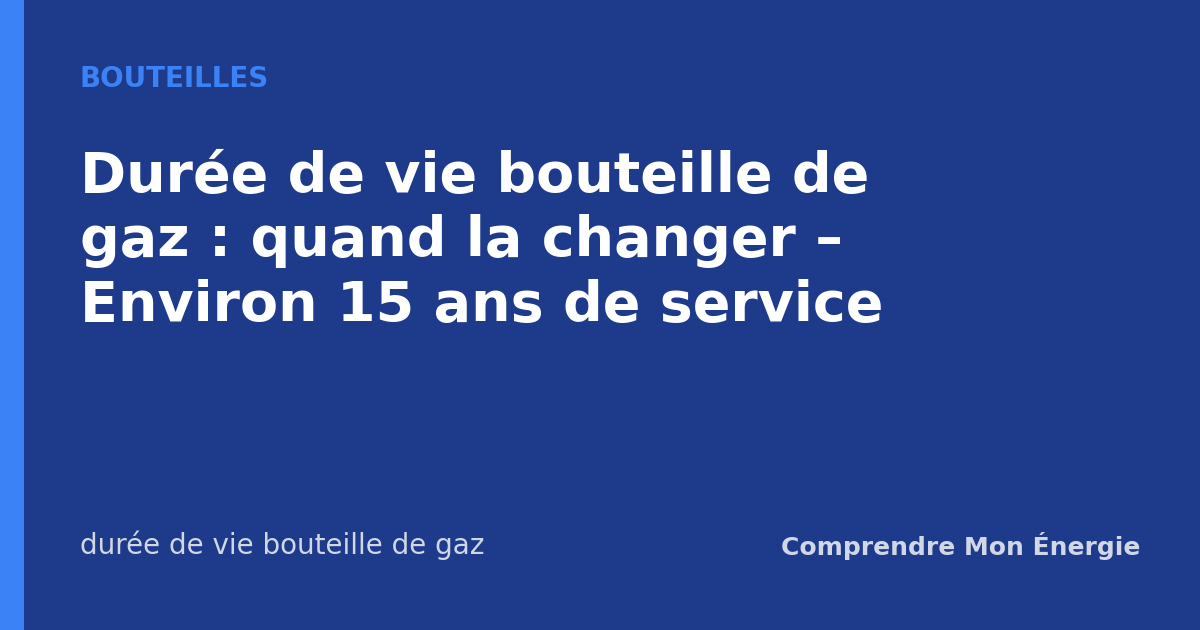 Durée de vie bouteille de gaz : quand la changer – Environ 15 ans de service