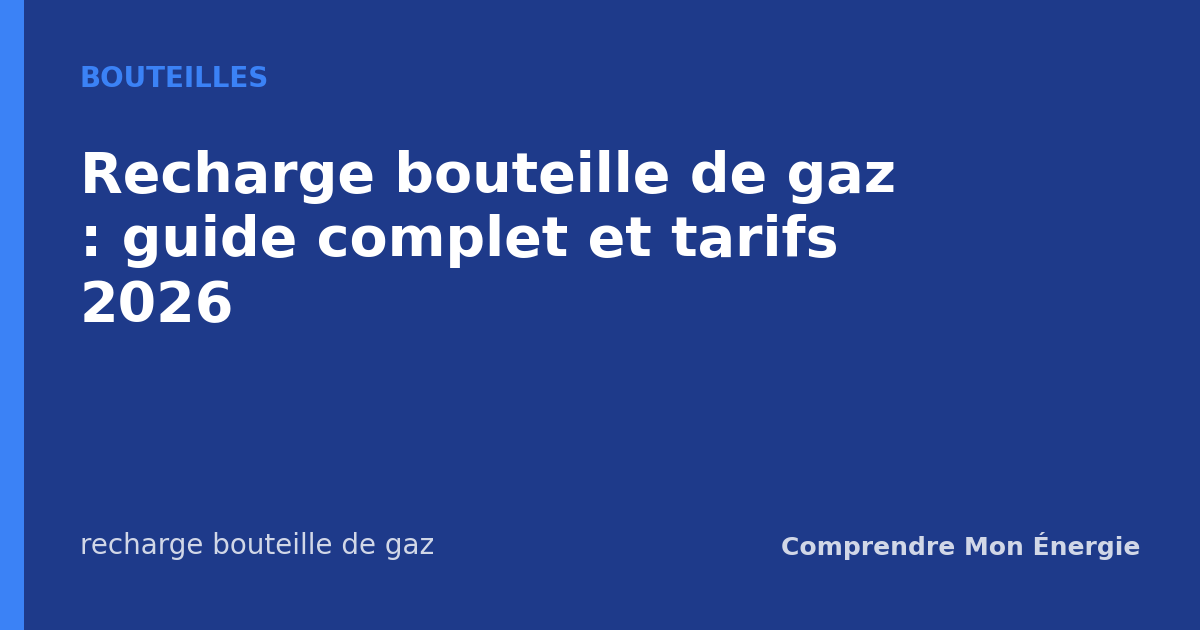 Recharge bouteille de gaz : guide complet et tarifs 2026