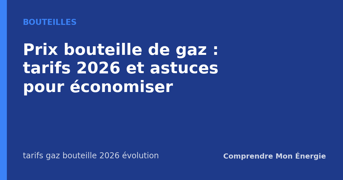 Prix bouteille de gaz : tarifs 2026 et astuces pour économiser