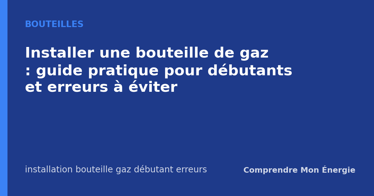 Installer une bouteille de gaz : guide pratique pour débutants et erreurs à éviter