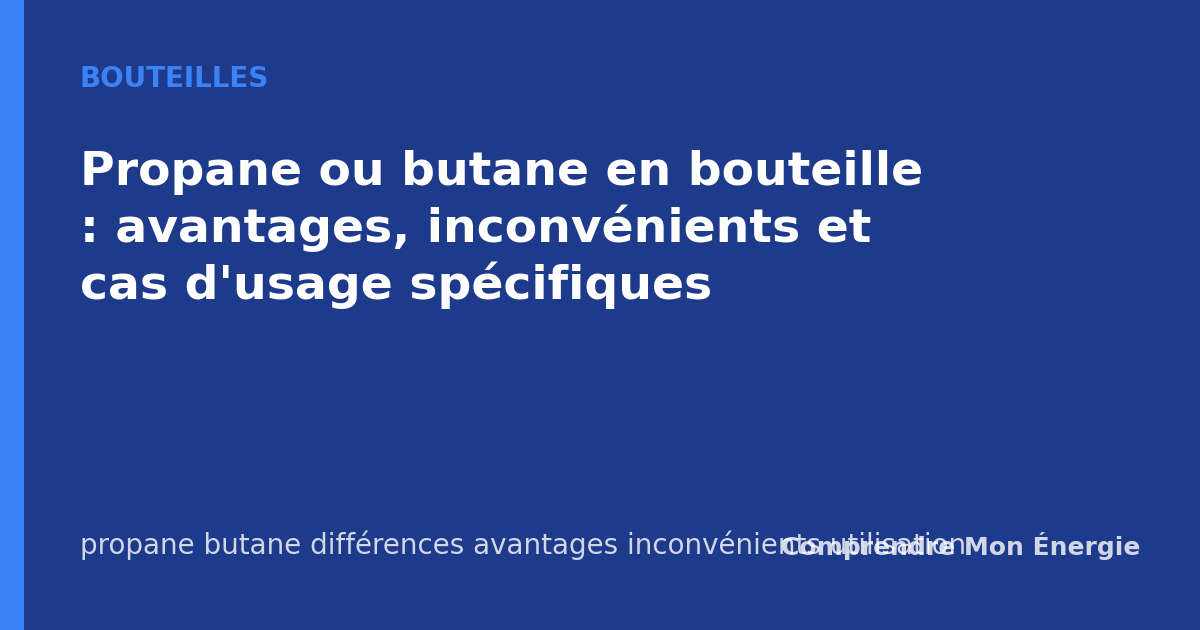 Propane ou butane en bouteille : avantages, inconvénients et cas d'usage spécifiques