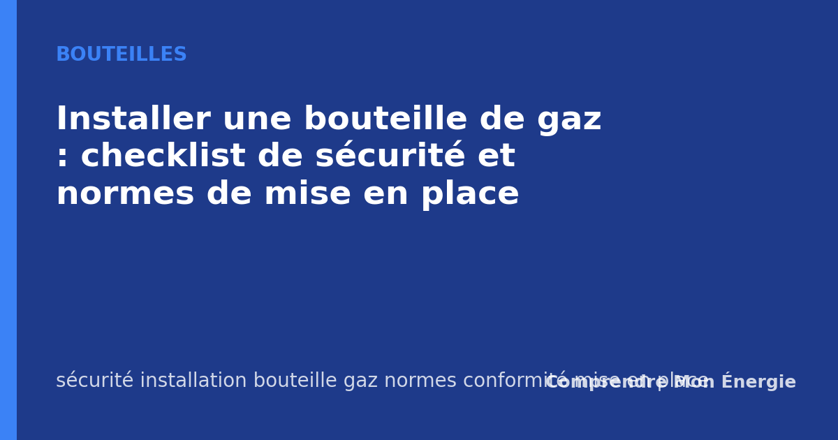 Installer une bouteille de gaz : checklist de sécurité et normes de mise en place
