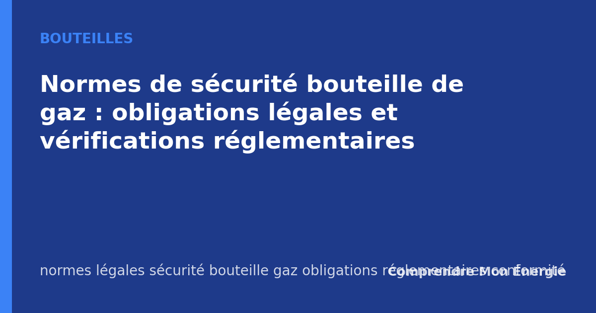 Normes de sécurité bouteille de gaz : obligations légales et vérifications réglementaires