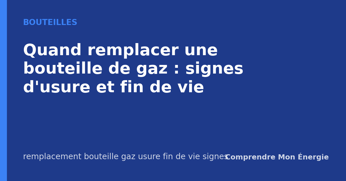 Quand remplacer une bouteille de gaz : signes d'usure et fin de vie