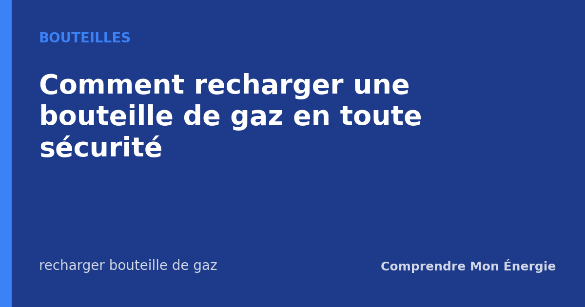 Comment recharger une bouteille de gaz en toute sécurité