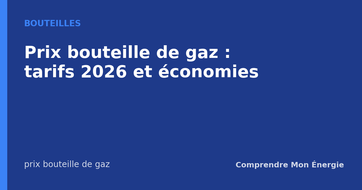 Prix bouteille de gaz : tarifs 2026 et économies
