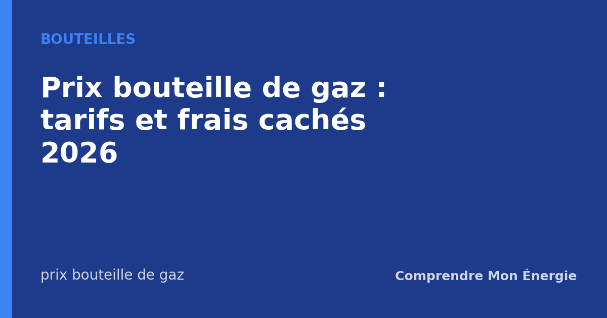 Prix bouteille de gaz : tarifs et frais cachés 2026