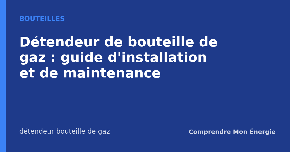 Détendeur de bouteille de gaz : guide d'installation et de maintenance