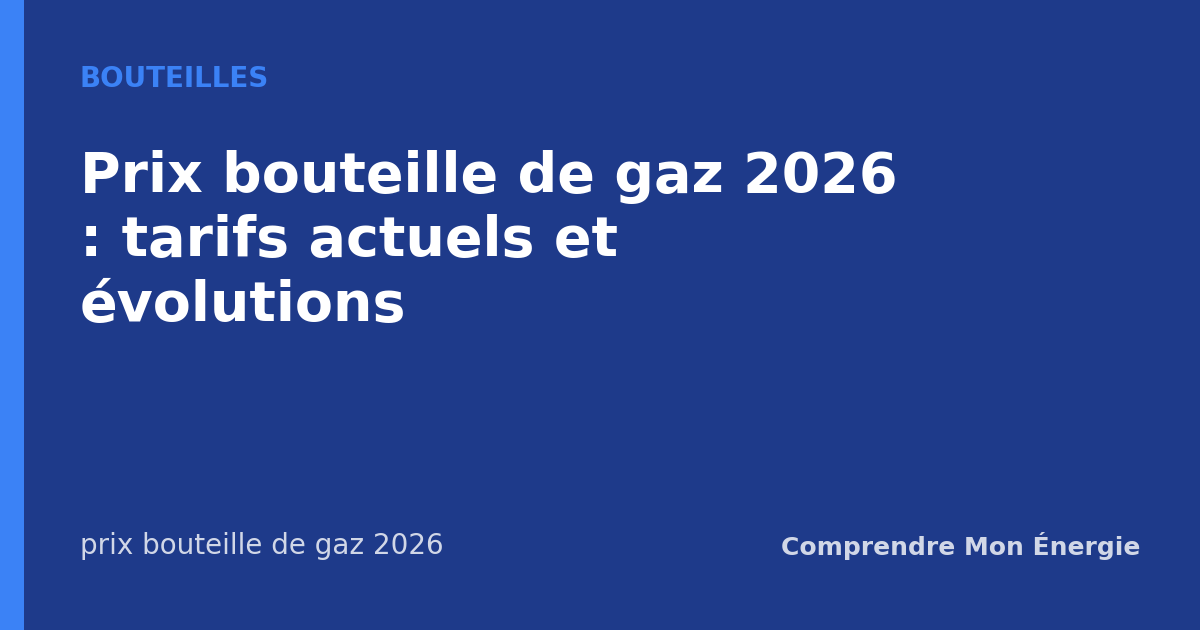 Prix bouteille de gaz 2026 : tarifs actuels et évolutions