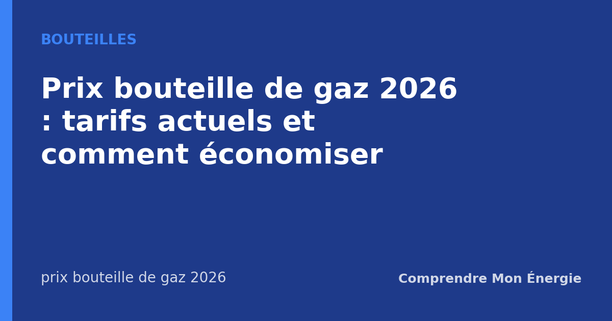 Prix bouteille de gaz 2026 : tarifs actuels et comment économiser