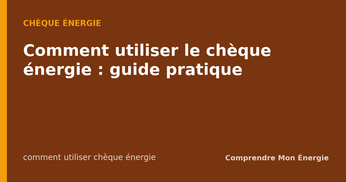 Comment utiliser le chèque énergie : guide pratique