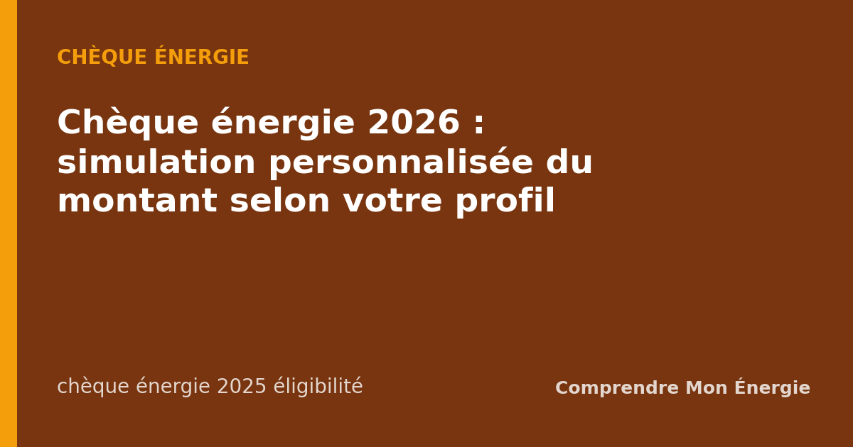 Chèque énergie 2026 : simulation personnalisée du montant selon votre profil