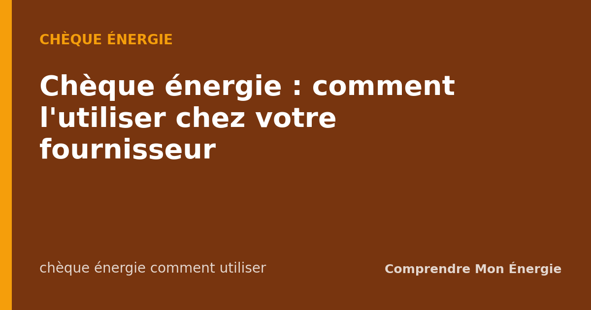 Chèque énergie : comment l'utiliser chez votre fournisseur