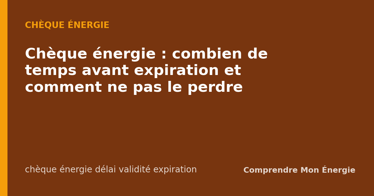 Chèque énergie : combien de temps avant expiration et comment ne pas le perdre