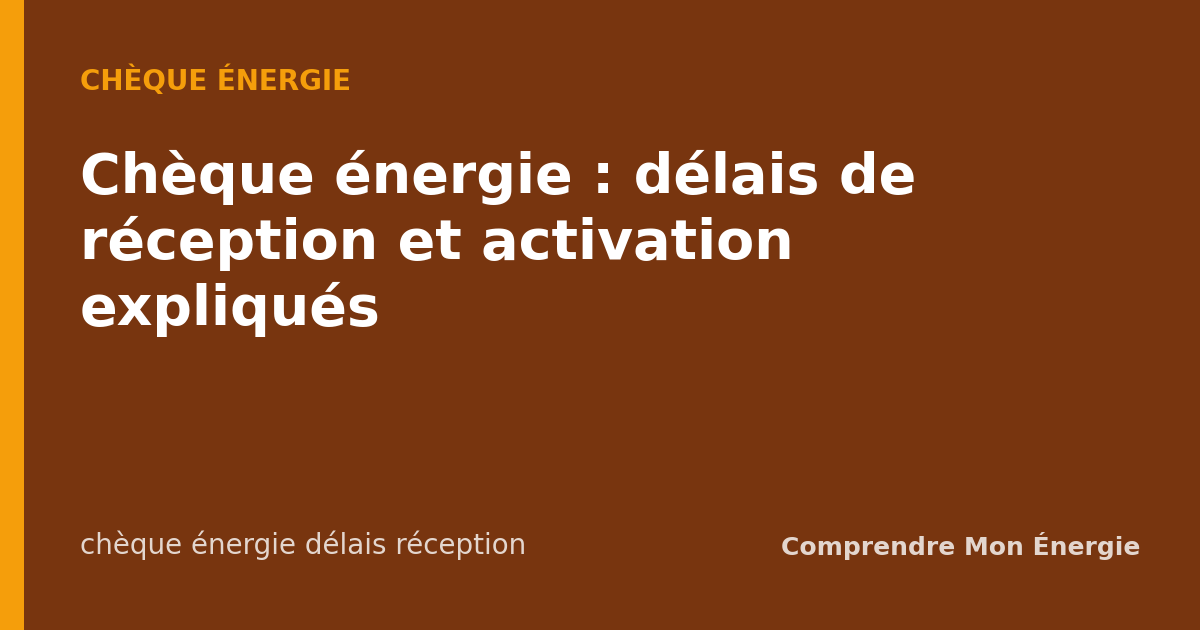 Chèque énergie : délais de réception et activation expliqués