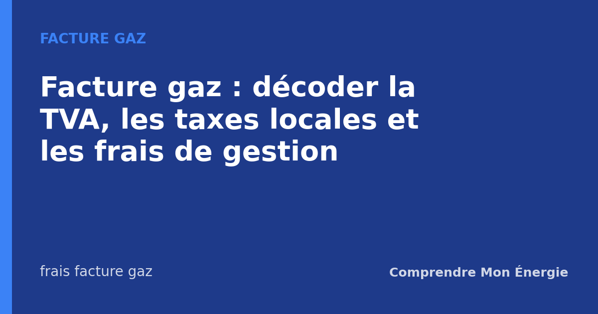 Facture gaz : décoder la TVA, les taxes locales et les frais de gestion