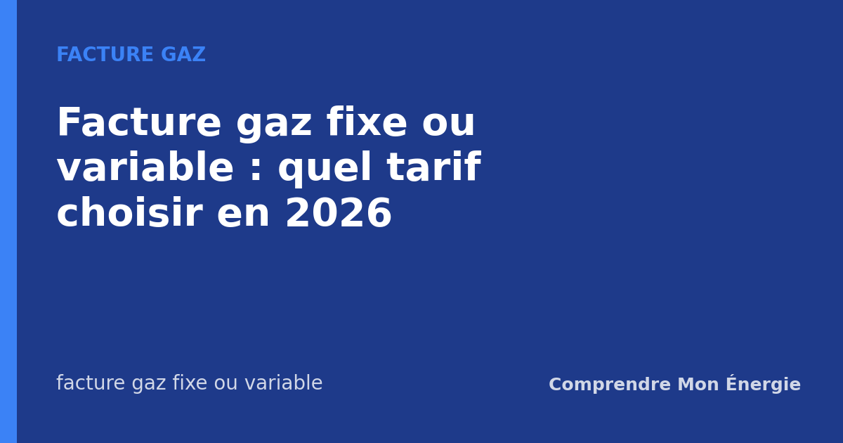 Facture gaz fixe ou variable : quel tarif choisir en 2026