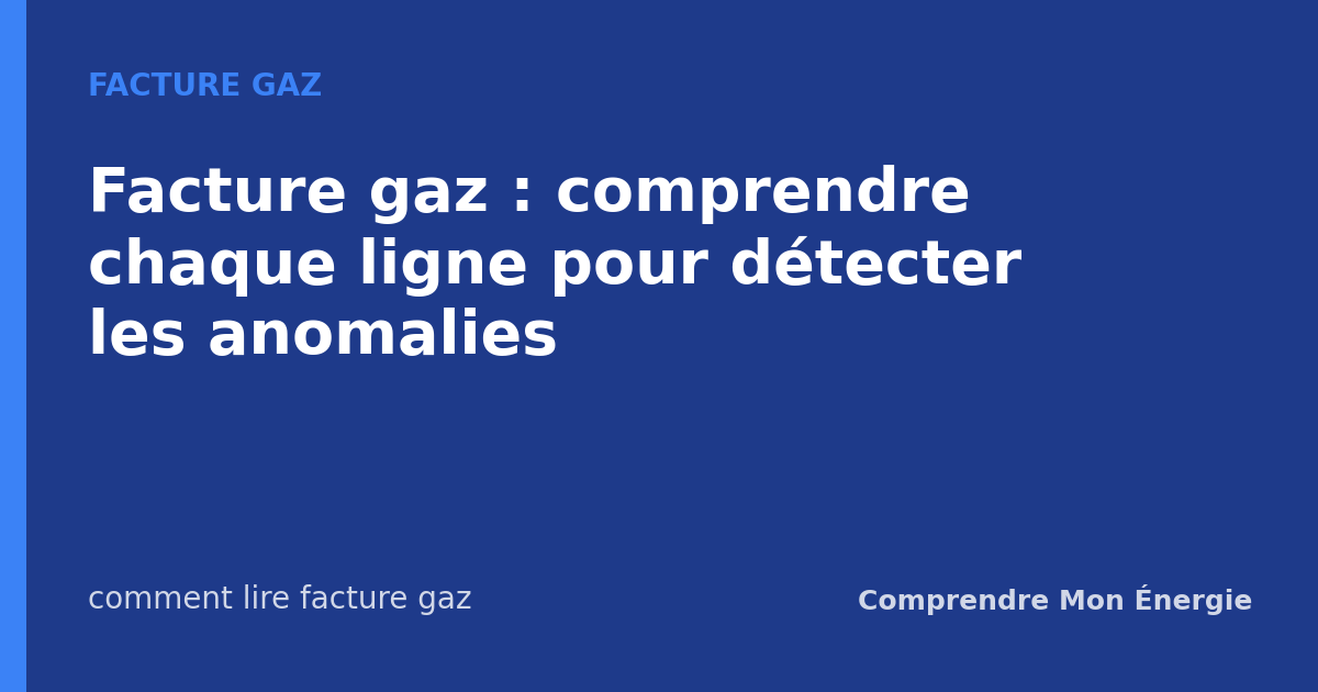 Facture gaz : comprendre chaque ligne pour détecter les anomalies
