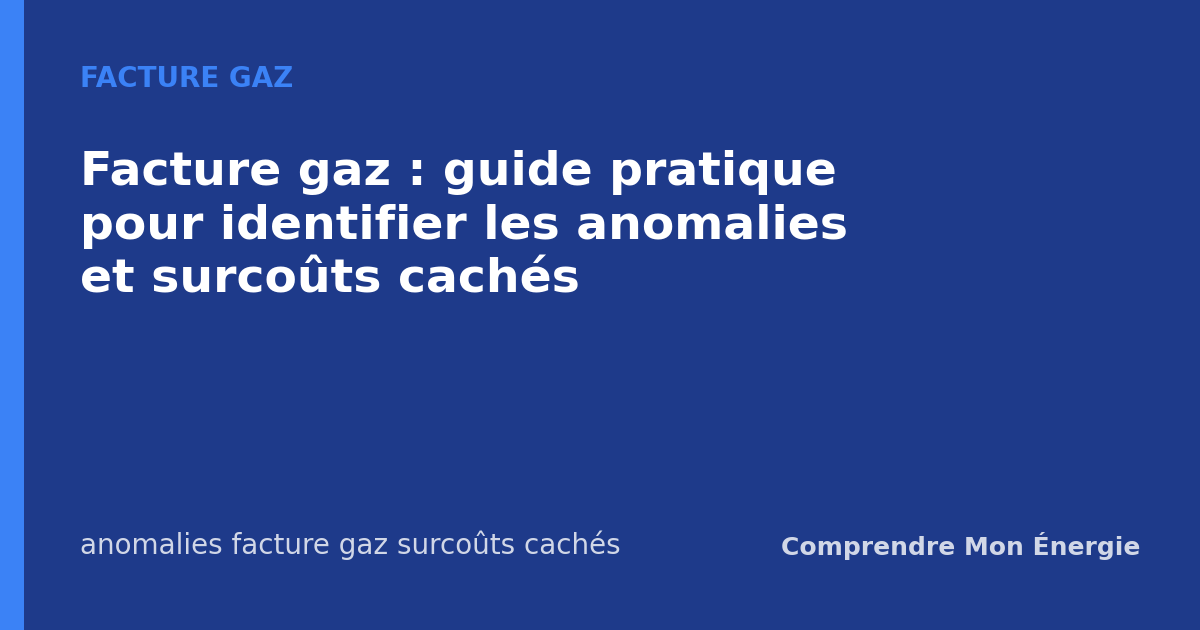 Facture gaz : guide pratique pour identifier les anomalies et surcoûts cachés