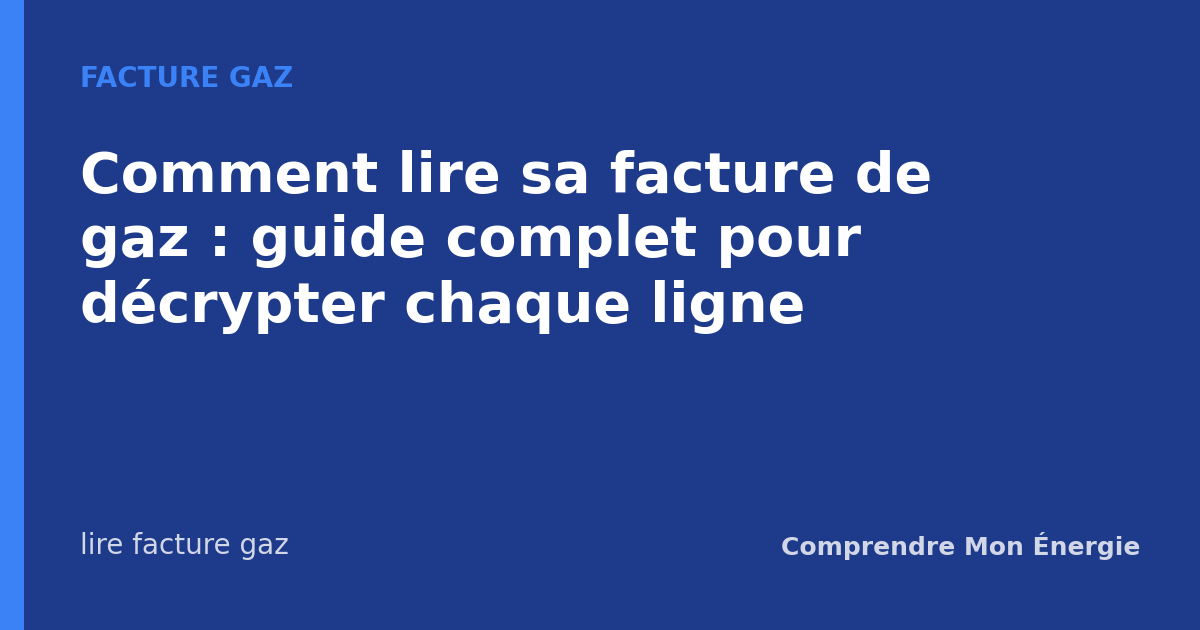Comment lire sa facture de gaz : guide complet pour décrypter chaque ligne