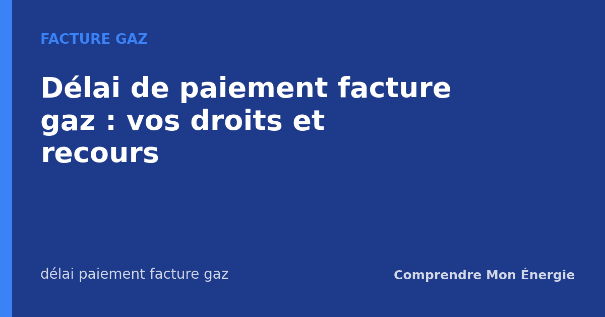 Délai de paiement facture gaz : vos droits et recours