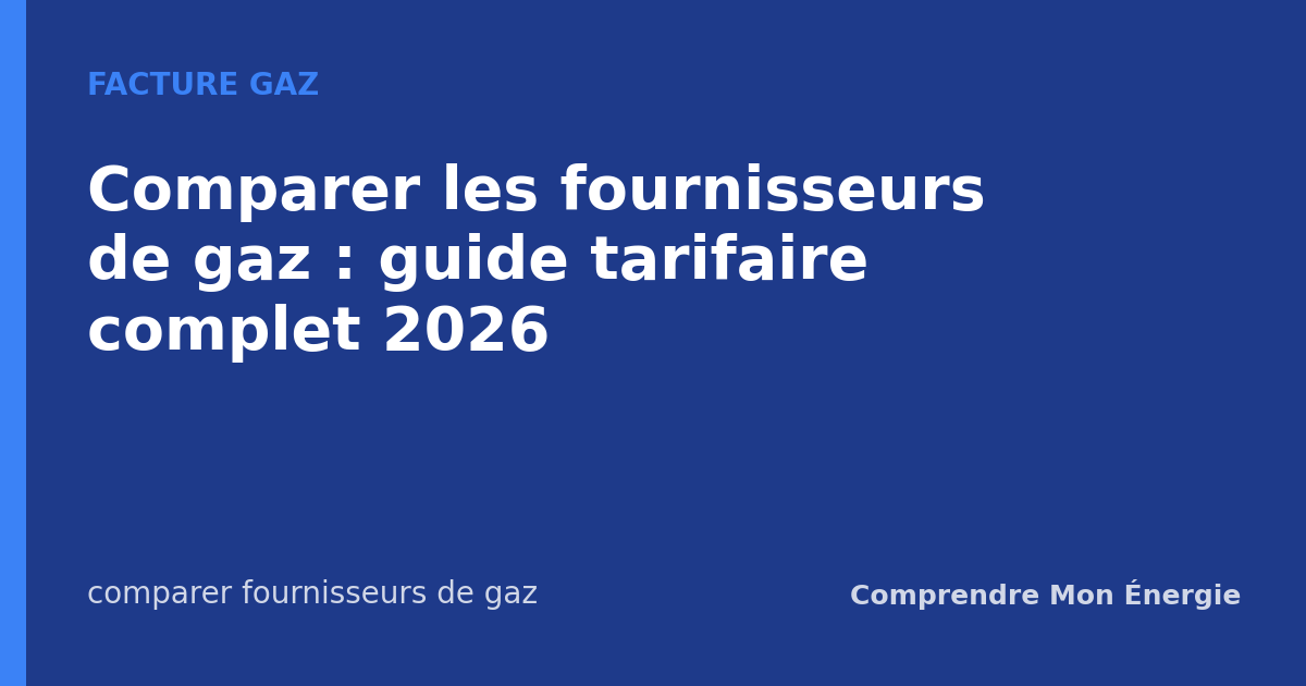 Comparer les fournisseurs de gaz : guide tarifaire complet 2026