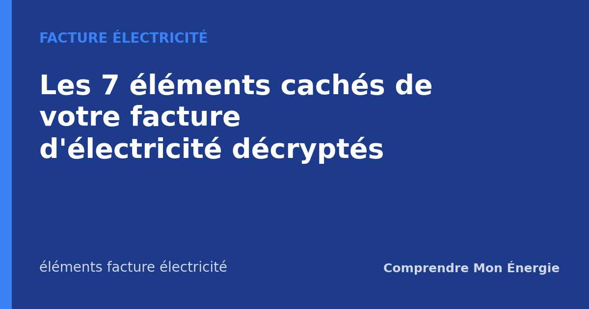 Les 7 éléments cachés de votre facture d'électricité décryptés