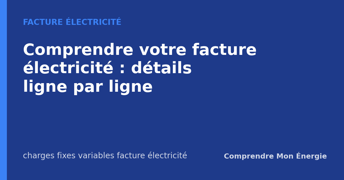 Comprendre votre facture électricité : détails ligne par ligne