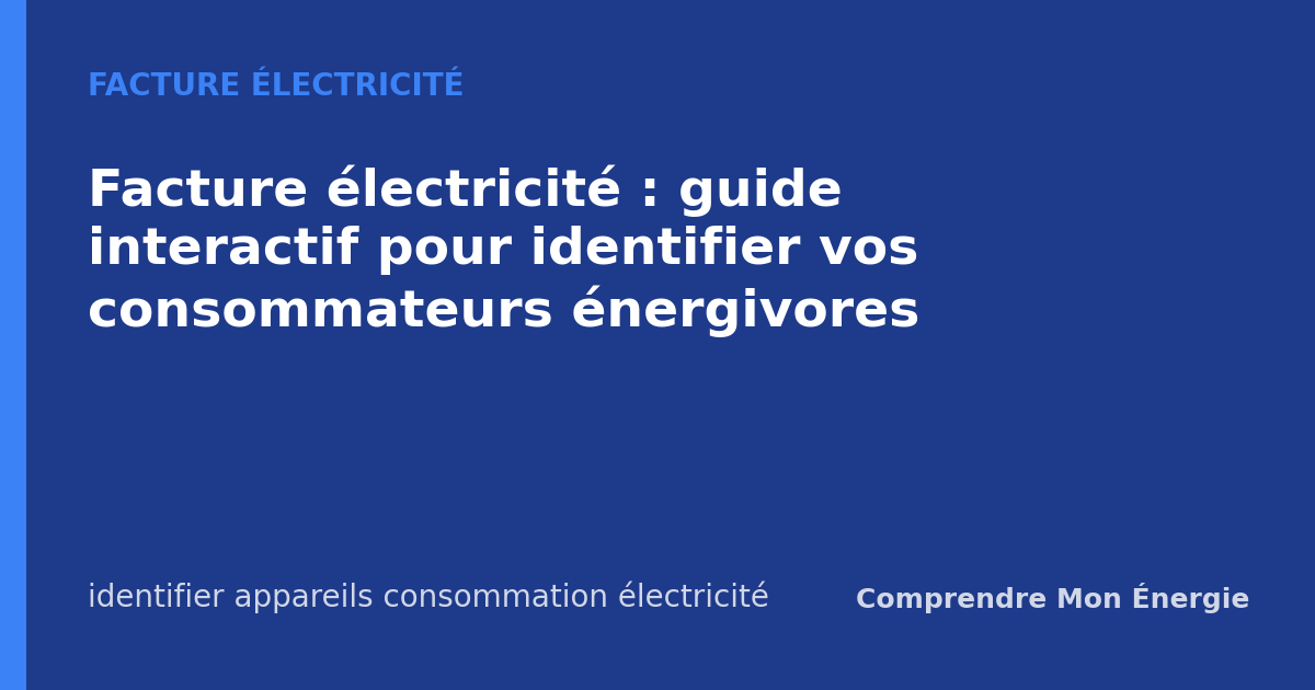 Facture électricité : guide interactif pour identifier vos consommateurs énergivores