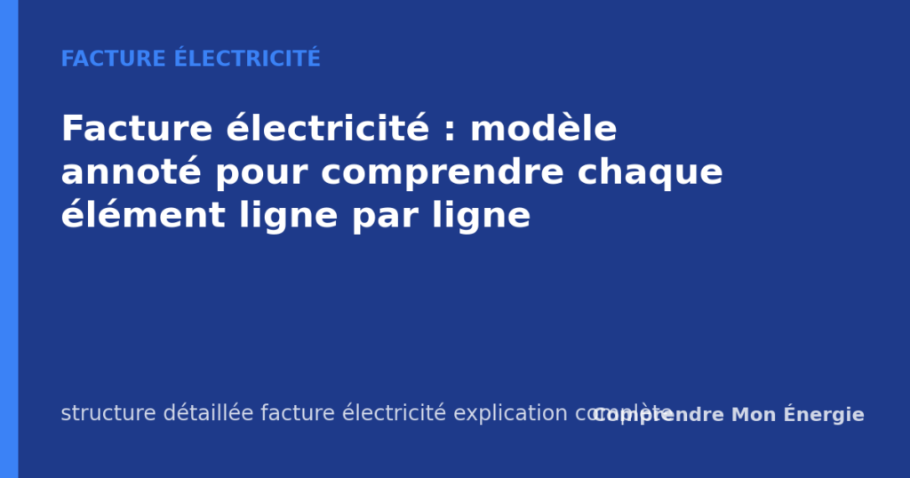 Facture électricité : modèle annoté pour comprendre chaque élément ligne par ligne