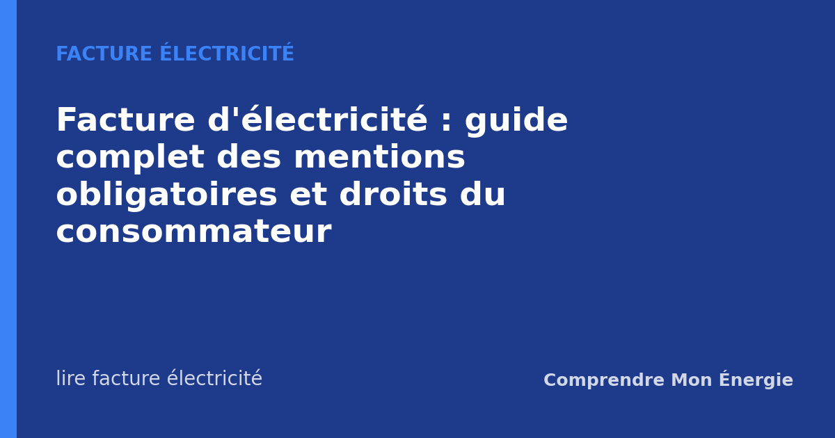 Facture d'électricité : guide complet des mentions obligatoires et droits du consommateur