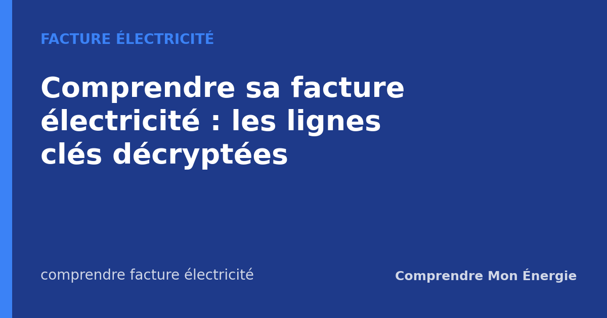 Comprendre sa facture électricité : les lignes clés décryptées