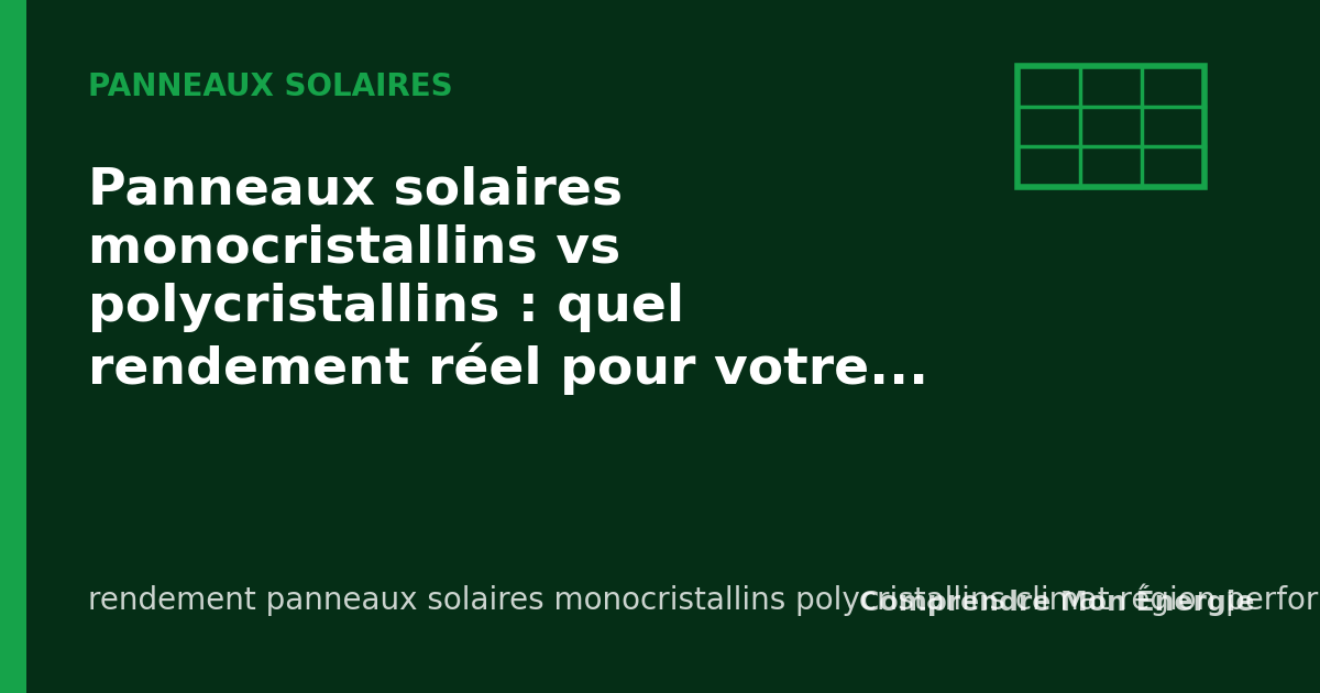 Panneaux solaires monocristallins vs polycristallins : quel rendement réel pour votre région ?
