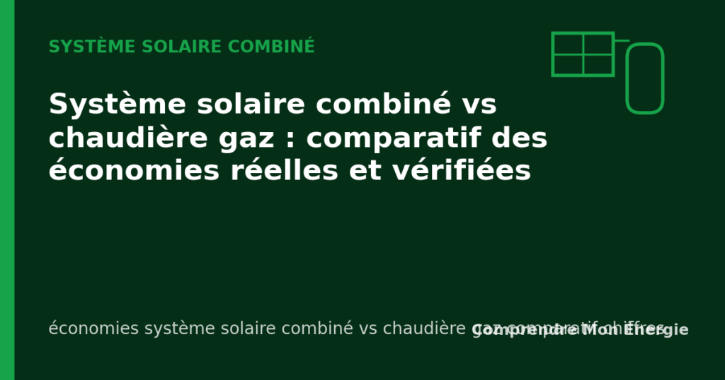 Système solaire combiné vs chaudière gaz : comparatif des économies réelles et vérifiées